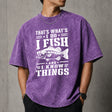 That's What I Do I Fish And I Know Things T–Shirt