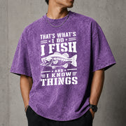 That's What I Do I Fish And I Know Things T–Shirt