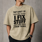 That's What I Do I Fix Stuff And I Know Things T-Shirt