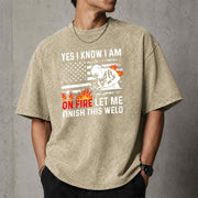 Yes I Know I Am On Fire Let Me Finish This Weld T–Shirt