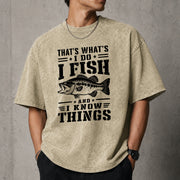 That's What I Do I Fish And I Know Things T–Shirt