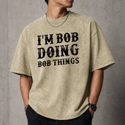 I'm Bob Doing Bob Things T-Shirt