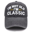 I'm Not Old I'm Classic Hat