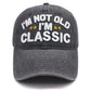 I'm Not Old I'm Classic Hat
